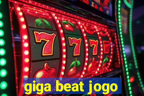 giga beat jogo